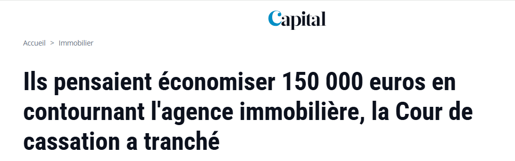 Titre de l’article de Capital : « Ils pensaient économiser 150 000 euros en contournant l’agence immobilière, la Cour de cassation a tranché »